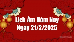 Lịch âm hôm nay 2025: Xem lịch âm 21/2/2025, Lịch vạn niên ngày 21 tháng 2 năm 2025